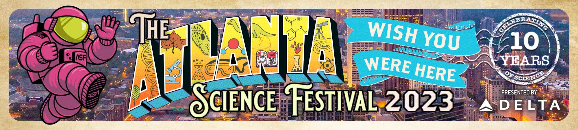 The Atlanta Science Festival 2023, Presented by Delta. Celebrating 10 years of science.