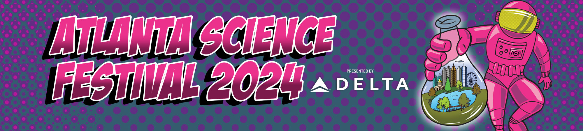 Atlanta Science Festival 2024, presented by Delta